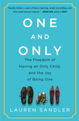 One and Only: The Freedom of Having an Only Child and the Joy