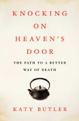 Knocking on Heaven's Door: The Path to a Better Way of Death