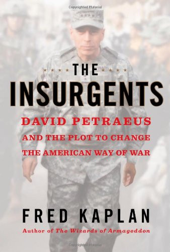 Insurgents: David Petraeus and the Plot to Change the American Way