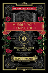 Murder Your Employer: The McMasters Guide to Homicide