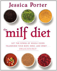 MILF Diet: Let the Power of Whole Foods Transform Your Body Mind