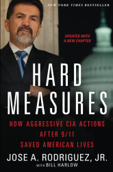 Hard Measures: How Aggressive CIA Actions After 9/11 Saved American