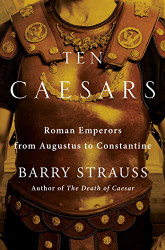 Ten Caesars: Roman Emperors from Augustus to Constantine