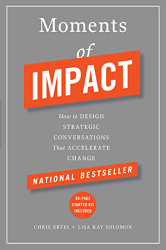 Moments of Impact: How to Design Strategic Conversations That