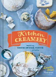 Kitchen Creamery: Making Yogurt Butter & Cheese at Home