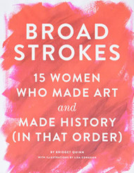 Broad Strokes: 15 Women Who Made Art and Made History