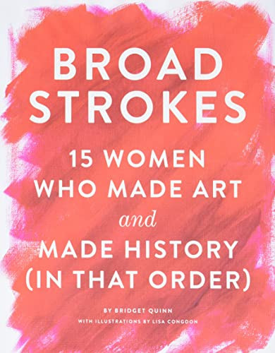 Broad Strokes: 15 Women Who Made Art and Made History