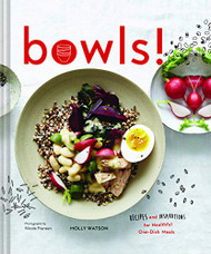 Bowls! Recipes and Inspirations for Healthful One-Dish Meals - One Bowl