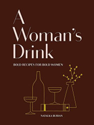 Woman's Drink: Bold Recipes for Bold Women