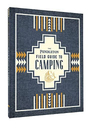 Pendleton Field Guide to Camping - Outdoors Camping Book Beginner