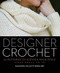 Designer Crochet: 32 Patterns to Elevate Your Style