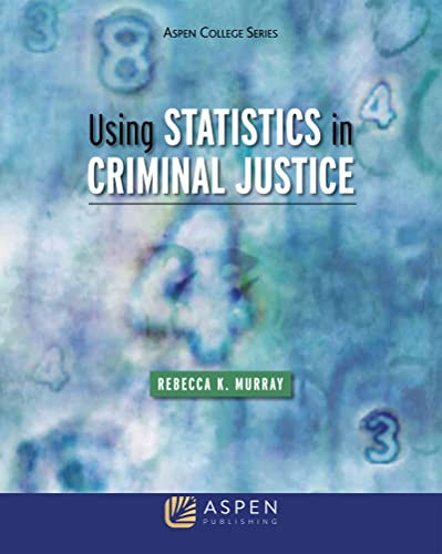 Using Statistics in Criminal Justice (Aspen Criminal Justice)