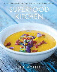 Superfood Kitchen: Cooking with Nature's Most Amazing Foods - A Volume 1