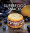 Superfood Snacks: 100 Delicious Energizing & Nutrient-Dense Recipes Volume 4