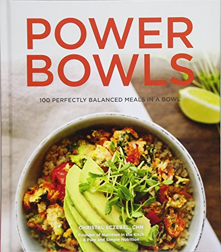 Power Bowls: 100 Perfectly Balanced Meals in a Bowl