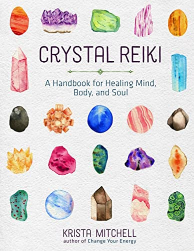 Crystal Reiki: A Handbook for Healing Mind Body and Soul