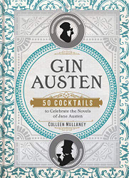 Gin Austen: 50 Cocktails to Celebrate the Novels of Jane Austen - A