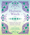 Holistic Witch: Connecting with Your Personal Power for Magickal Volume 10
