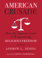 American Crusade: How the Supreme Court Is Weaponizing Religious