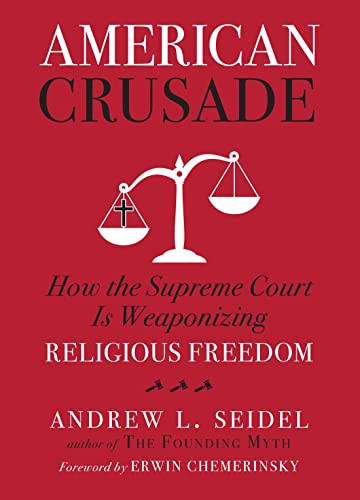 American Crusade: How the Supreme Court Is Weaponizing Religious
