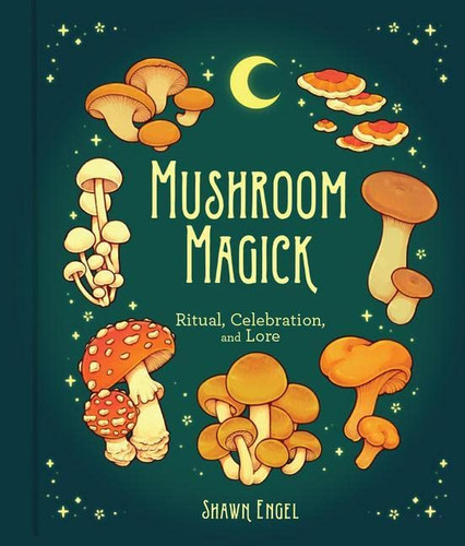 Mushroom Magick: Ritual Celebration and Lore