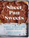 Sheet Pan Sweets: Simple Streamlined Dessert Recipes - A Baking