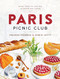 Paris Picnic Club: More Than 100 Recipes to Savor and Share - A