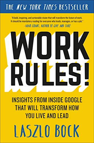 Work Rules! Insights from Inside Google That Will Transform How You