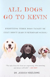 All Dogs Go to Kevin: Everything Three Dogs Taught Me