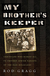 My Brother's Keeper: Christians Who Risked All to Protect Jewish