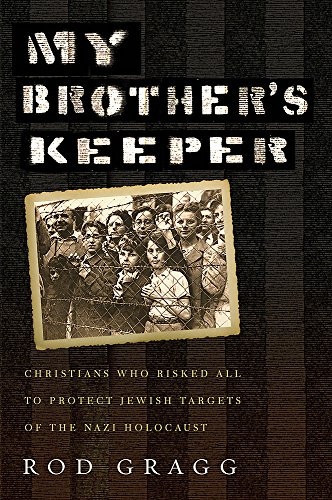 My Brother's Keeper: Christians Who Risked All to Protect Jewish