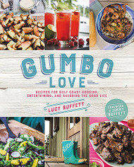 Gumbo Love: Recipes for Gulf Coast Cooking Entertaining and Savoring