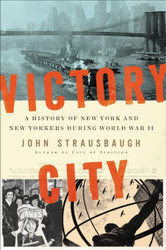Victory City: A History of New York and New Yorkers during World War