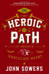 Heroic Path: In Search of the Masculine Heart