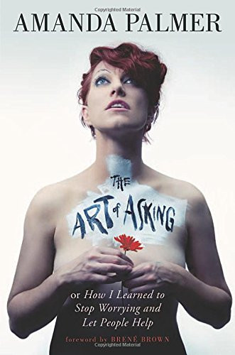 Art of Asking: How I Learned to Stop Worrying and Let People Help