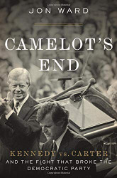 Camelot's End: Kennedy vs. Carter and the Fight that Broke