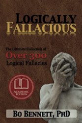 Logically Fallacious: The Ultimate Collection of Over 300 Logical