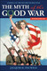 Myth of the Good War: America in the Second World War