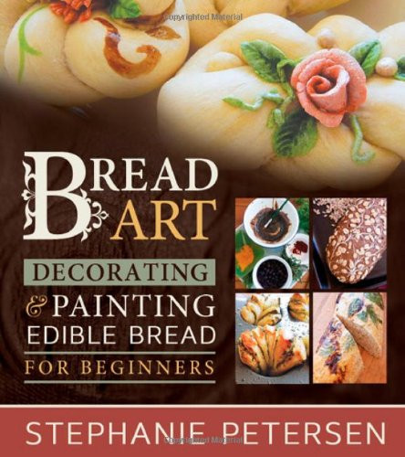 Bread Art: Braiding Decorating and Painting Edible Bread