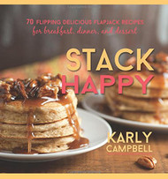 Stack Happy: 70 Flipping Delicious Flapjack Recipes for Breakfast