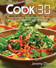 Cook: 30: Create Delicious Wholefood Plant-Based Meals from Scratch
