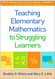 Teaching Elementary Mathematics to Struggling Learners - What Works