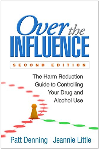 Over the Influence: The Harm Reduction Guide to Controlling Your Drug