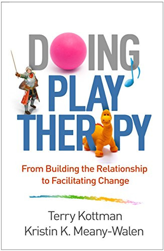 Doing Play Therapy: From Building the Relationship to Facilitating