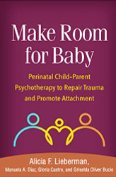 Make Room for Baby: Perinatal Child-Parent Psychotherapy to Repair