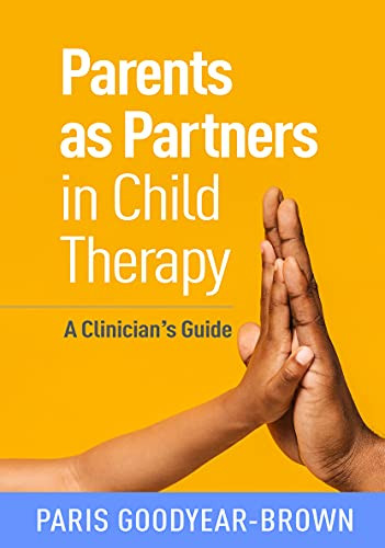 Parents as Partners in Child Therapy: A Clinician's Guide