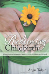 Redeeming Childbirth: Experiencing His Presence in Pregnancy Labor