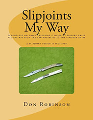 Slipjoints My Way: A complete method of making a slipjoint folder from