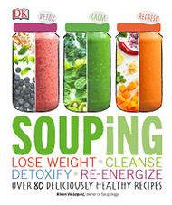 Souping: Lose Weight - Cleanse - Detoxify - Re-Energize