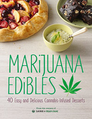 Marijuana Edibles: 40 Easy and Delicious Cannabis-Infused Desserts